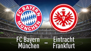 FC Bayern München vs. Eintracht Frankfurt