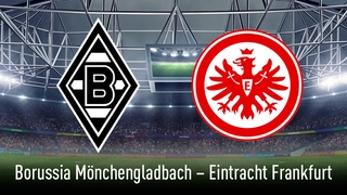 Bundesliga: Gladbach – Frankfurt
