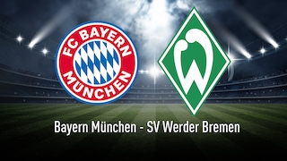 Bundesliga: FC Bayern München - SV Werder Bremen