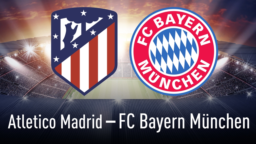 Champions League: Atletico Madrid gegen Bayern München