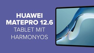 Huawei MatePad Pro 12.6: Tablet mit HarmonyOS