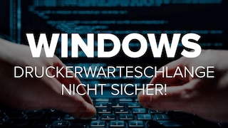 Windows: Drucken nicht mehr sicher!