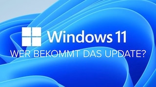 Windows 11: Wer bekommt das Update?