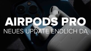 AirPods Pro: Neues Update endlich da