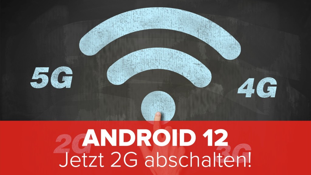 Android 12: Experten empfehlen Deaktivierung von 2G
