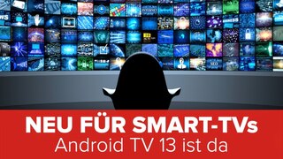 Neu für Smart-TVs: Android TV 13 ist da