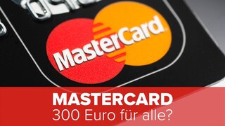 Mastercard: 300 Euro für alle?