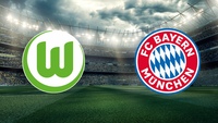 VfL Wolfsburg – Bayern München live im TV und Stream