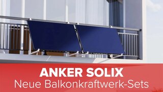 Anker Solix: Neue Balkonkraftwerk-Sets