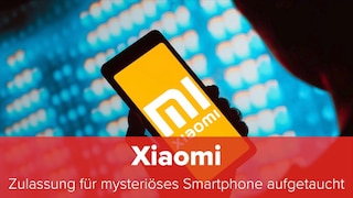 Xiaomi: Zulassung für mysteriöses Smartphone aufgetaucht