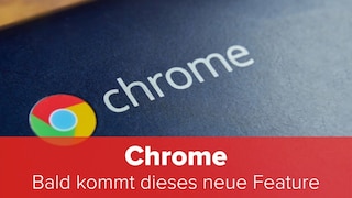 Chrome: Bald kommt ein dieses neue Feature