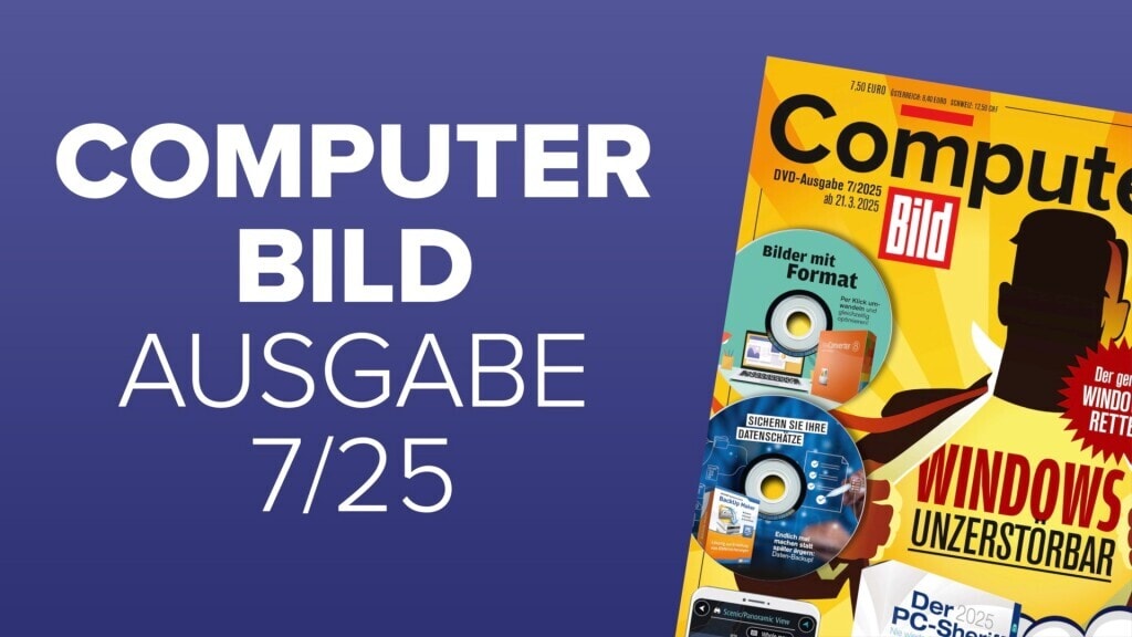 COMPUTER BILD: Ausgabe 7/2025 ist da - COMPUTER BILD