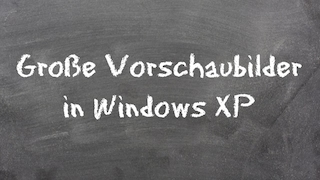 Tipp: Vorschaubilder in Windows XP vergrößern